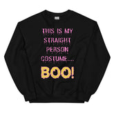 This Is My Straight Person ...boo! Unisex Sweatshirt